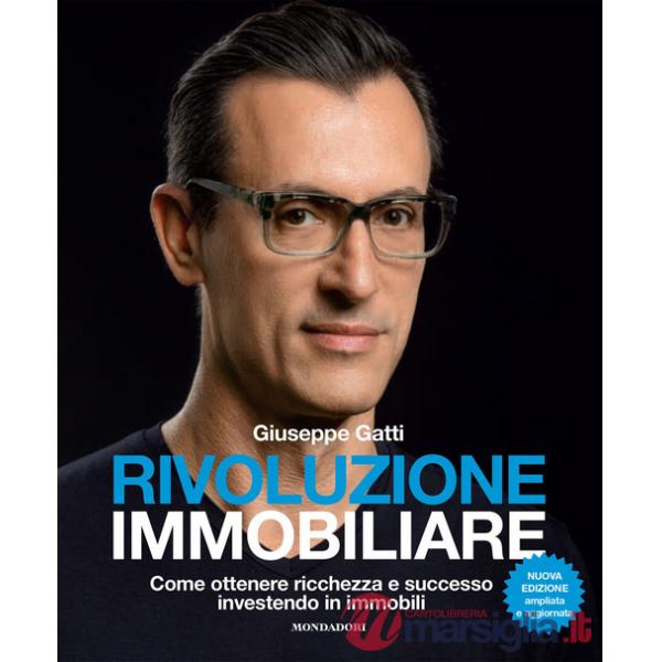 Rivoluzione immobiliare. Come ottenere ricchezza e successo investendo in immobili. Nuova ediz.