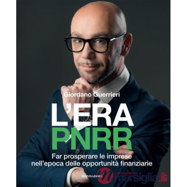 Era PNRR. Far prosperare le imprese nell'epoca delle opportunità finanziarie (L')