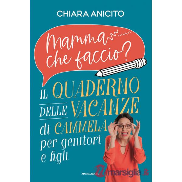 Mamma che faccio? Il quaderno delle vacanze di Cammela per genitori e figli