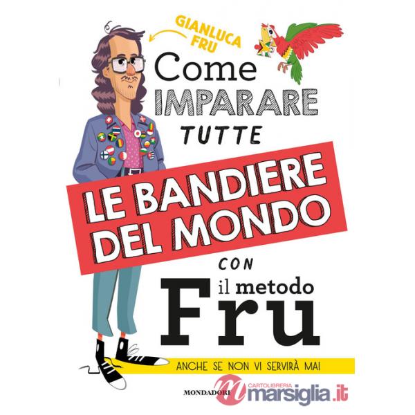 Come imparare tutte le bandiere del mondo con il metodo Fru. Anche se non vi servirà mai