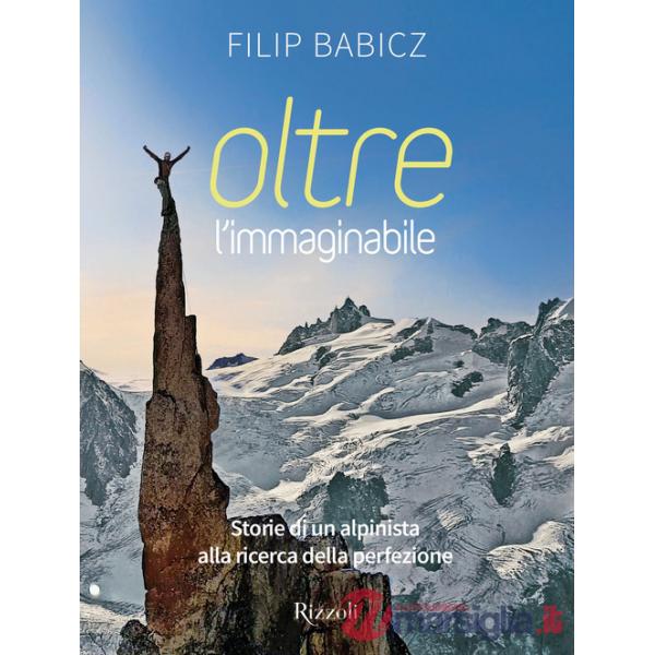 Oltre l'immaginabile. Storie di un alpinista alla ricerca della perfezione