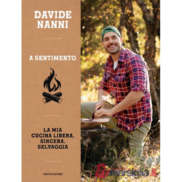 A sentimento. La mia cucina libera, sincera, selvaggia