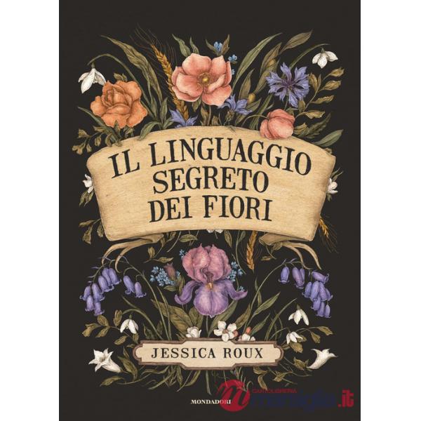 Linguaggio segreto dei fiori. Ediz. illustrata (Il)