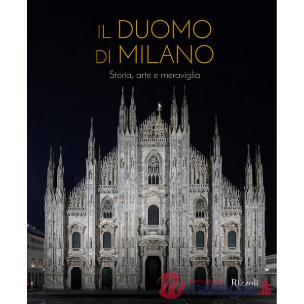 Duomo di Milano. Storia, arte e meraviglia. Ediz. illustrata (Il)