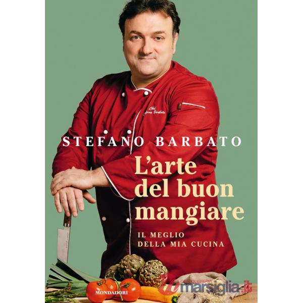 Arte del buon mangiare. Il meglio della mia cucina (L')