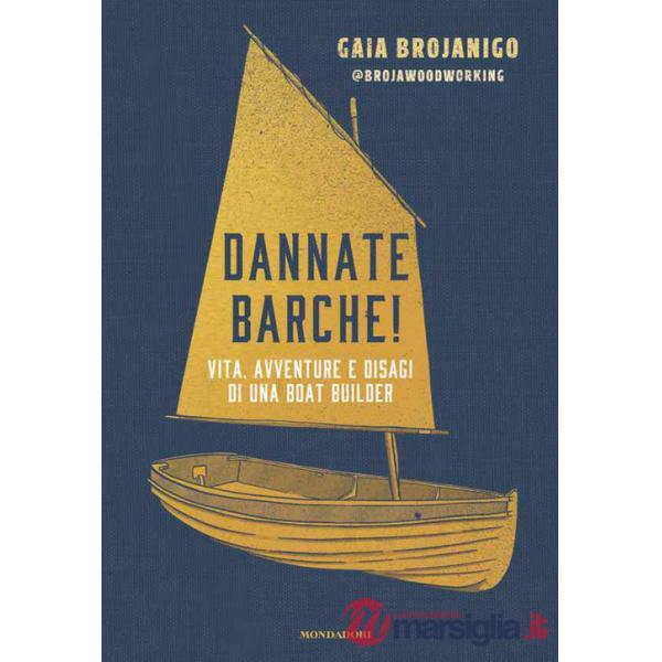 Dannate barche! Vita, avventure e disagi di una boat builder