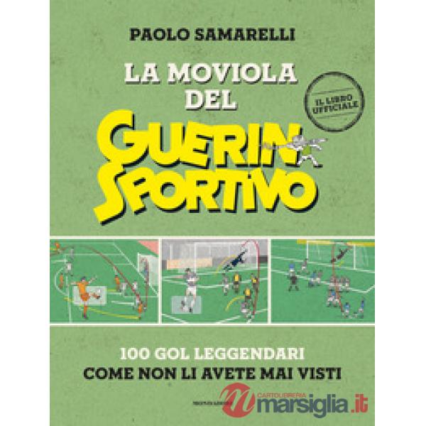 Moviola del Guerin Sportivo. 100 gol leggendari come non li avete mai visti (La)