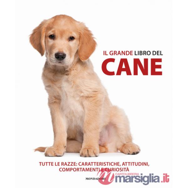 Grande libro del cane. Tutte le razze: caratteristiche, attitudini, comportamenti e curiosità. Ediz. illustrata (Il)