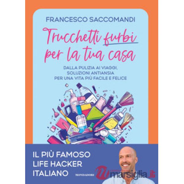 Trucchetti furbi per la tua casa. Dalla pulizia ai viaggi. Soluzioni antiansia per una vita più facile e felice