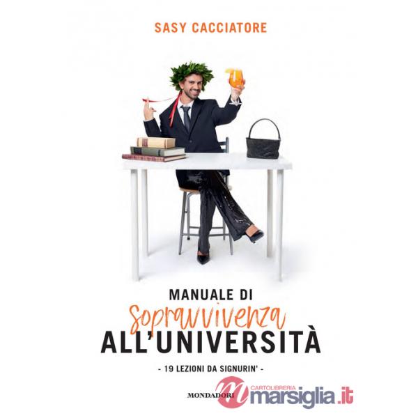 Manuale di sopravvivenza all'università. 19 lezioni da signurin'
