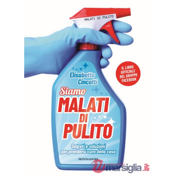 Malati di pulito. Segreti e soluzioni per prendersi cura della casa. Il libro ufficiale