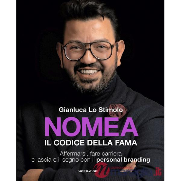 Nomea. Il codice della fama. Affermarsi, fare carriera e lasciare il segno con il personal branding