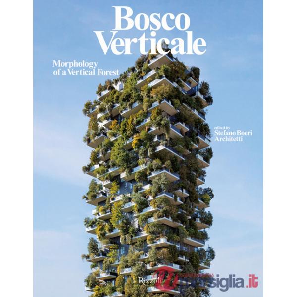 Bosco Verticale. Morphology of a vertical forest. Ediz. illustrata