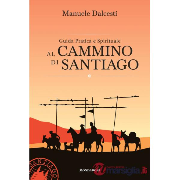 Guida pratica e spirituale al cammino di Santiago