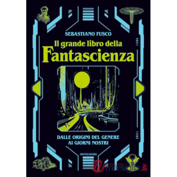 Grande libro della fantascienza. Dalle origini del genere ai giorni nostri (Il)