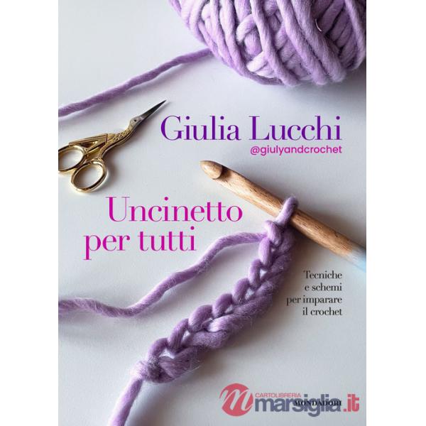 Uncinetto per tutti. Tecniche e schemi per imparare il crochet