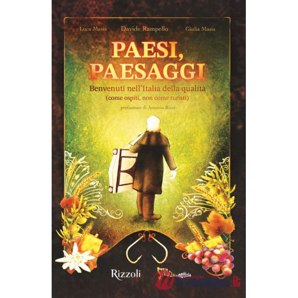 Paesi, paesaggi. Benvenuti nell'Italia della qualità (come ospiti, non come turisti). Ediz. illustrata
