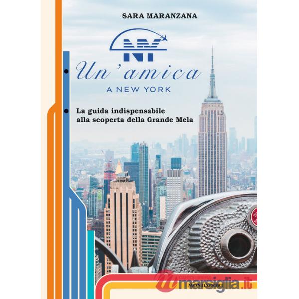 Amica a New York. La guida indispensabile alla scoperta della Grande Mela (Un')