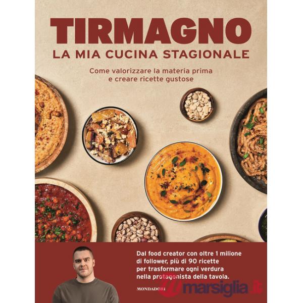 Mia cucina stagionale. Come valorizzare la materia prima e creare ricette gustose (La)
