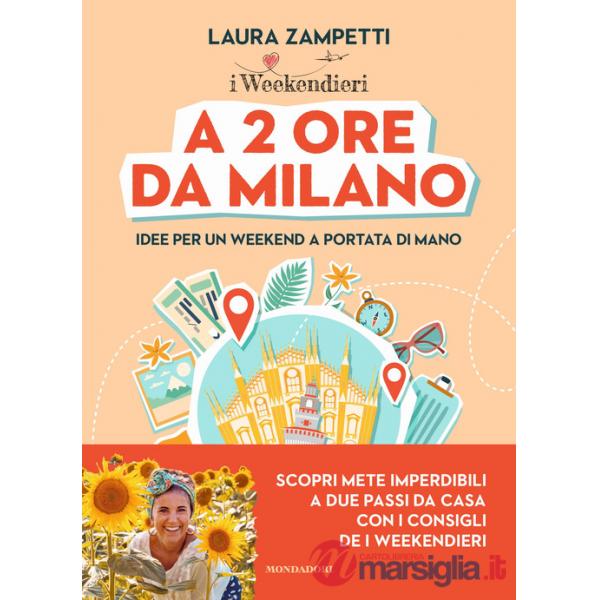 A 2 ore da Milano. Idee per un weekend a portata di mano