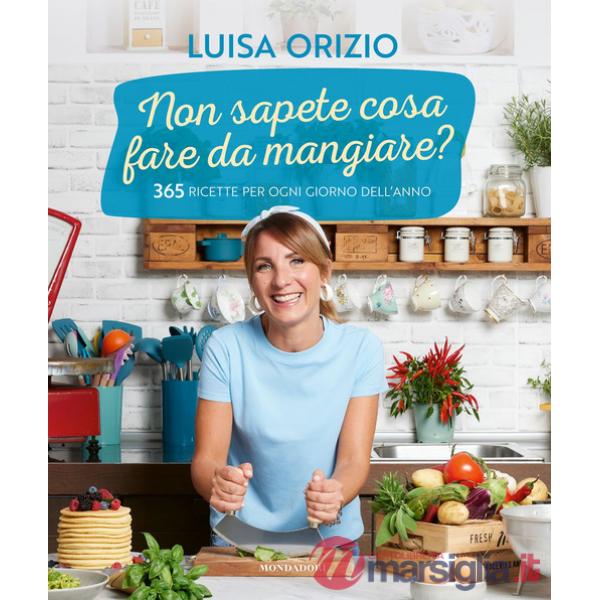 Non sapete cosa fare da mangiare? 365 ricette per ogni giorno dell'anno