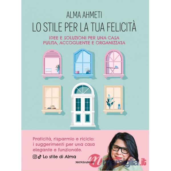 Stile per la tua felicità. Idee e soluzioni per una casa pulita, accogliente e organizzata (Lo)