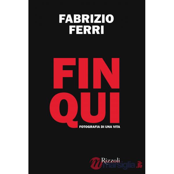 Fin qui. Fotografia di una vita. Ediz. illustrata