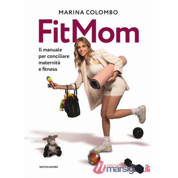 Metodo Fitmom. Il manuale per conciliare maternità e fitness (Il)