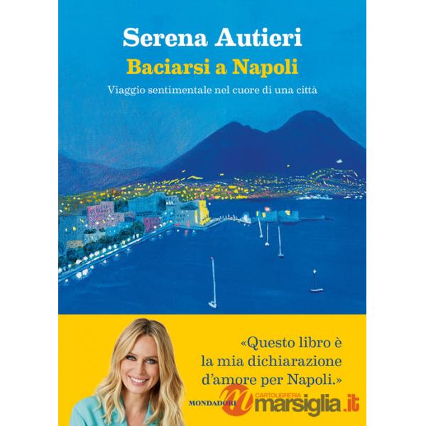Baciarsi a Napoli. Viaggio sentimentale nel cuore di una città