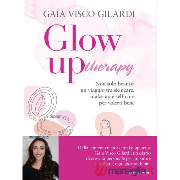 Glow up therapy. Non solo beauty: un viaggio tra skincare, make-up e self-care per volerti bene