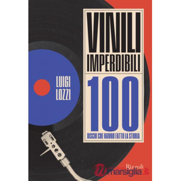 Vinili imperdibili. 100 dischi che hanno fatto la storia. Ediz. illustrata