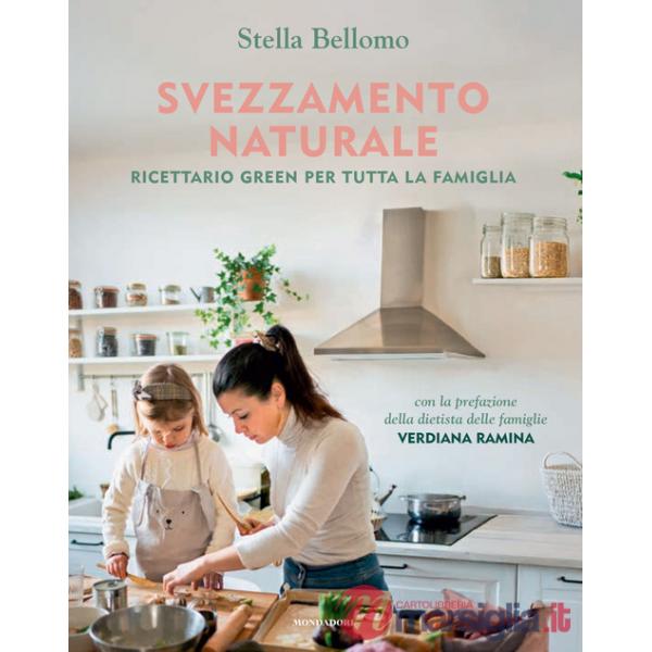 Svezzamento naturale. Ricettario green per tutta la famiglia