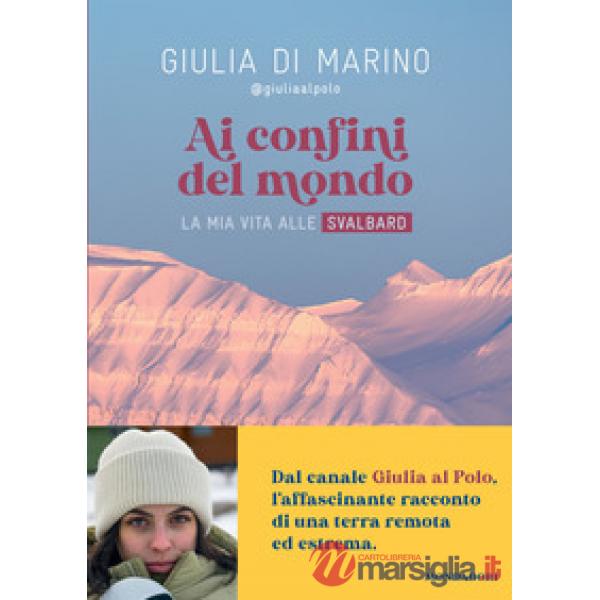 Ai confini del mondo. La mia vita alle Svalbard