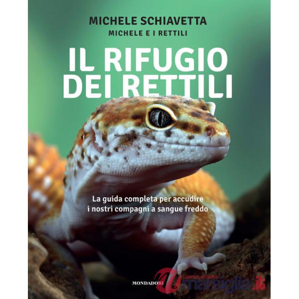 Rifugio dei rettili. La guida completa per accudire i tuoi compagni a sangue freddo (Il)