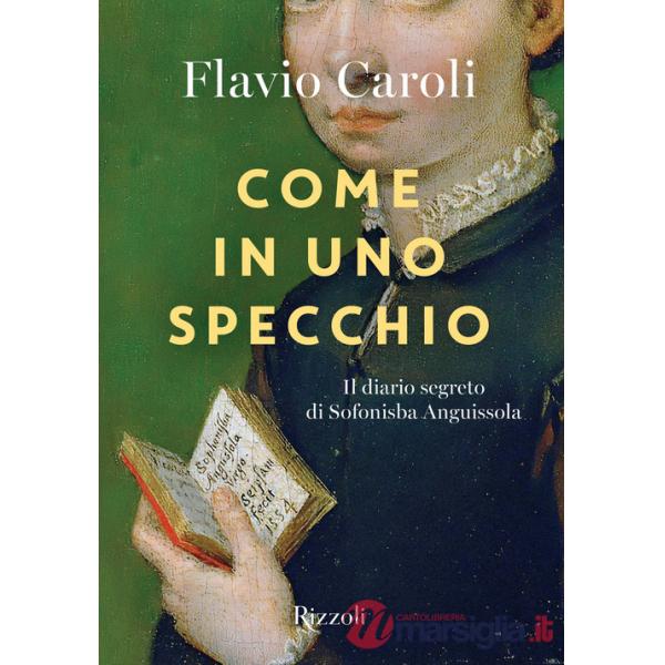 Come in uno specchio. Il diario segreto di Sofonisba Anguissola. Ediz. illustrata