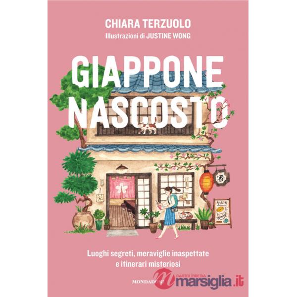 Giappone nascosto. Luoghi segreti, meraviglie inaspettate e itinerari misteriosi. Ediz. illustrata