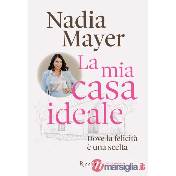 Mia casa ideale. Dove la felicità è una scelta (La)