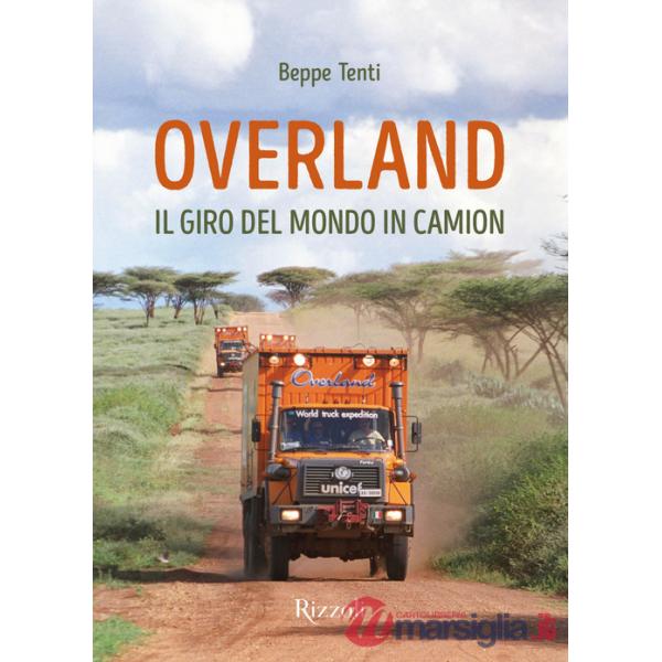 Overland. Il giro del mondo in camion. Ediz. a colori