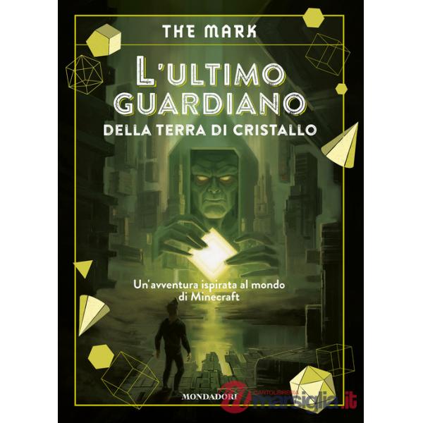 Ultimo guardiano della terra di cristallo. Un'avventura ispirata al mondo di Minecraft (L')
