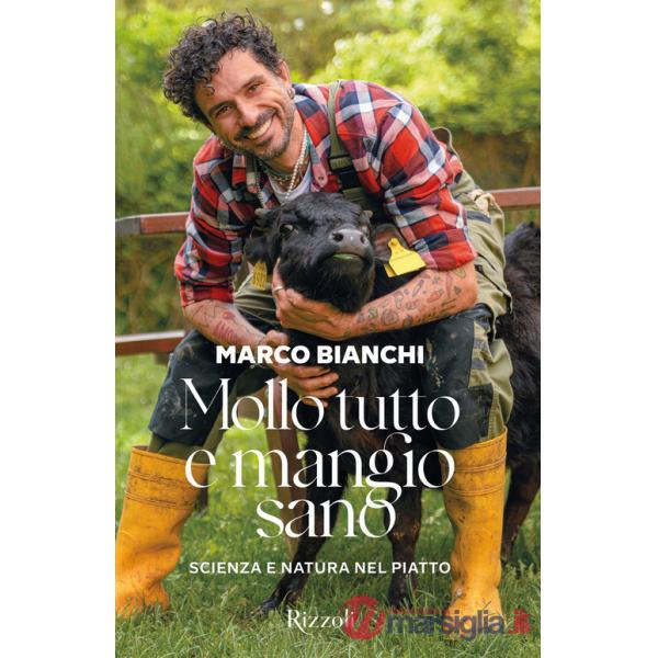 Mollo tutto e mangio sano. Scienza e natura nel piatto. Ediz. a colori