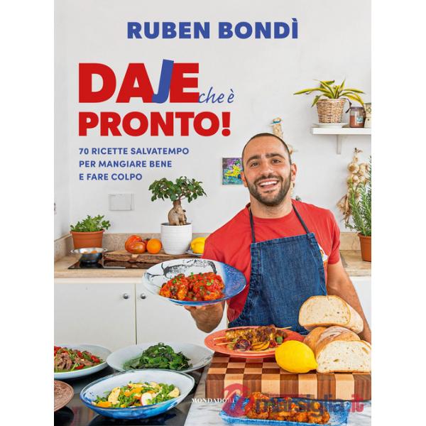 Daje che è pronto! 70 ricette salvatempo per mangiare bene e fare colpo
