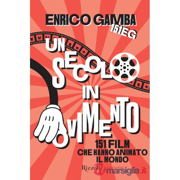 Secolo in movimento. 151 film che hanno animato il mondo (Un)
