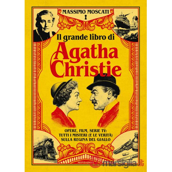Grande libro di Agatha Christie. Opere, film, serie tv: tutti i misteri (e le verità) sulla signora del giallo (Il)