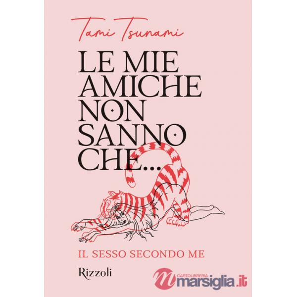 Mie amiche non sanno che... Il sesso secondo me (Le)