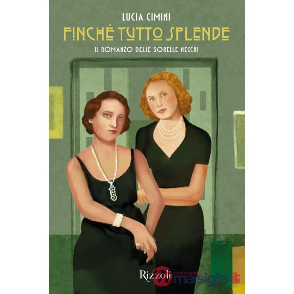 Finché tutto splende. Il romanzo delle sorelle Necchi