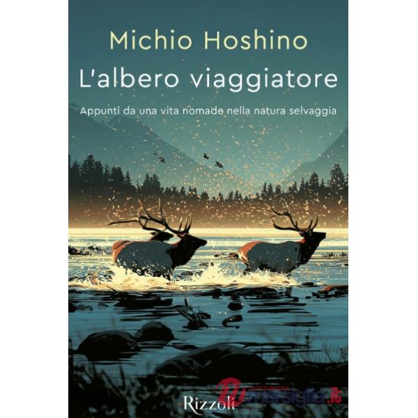 Albero viaggiatore. Appunti da una vita nomade nella natura selvaggia (L')