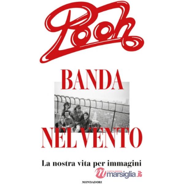 Pooh, banda nel vento. La nostra vita per immagini