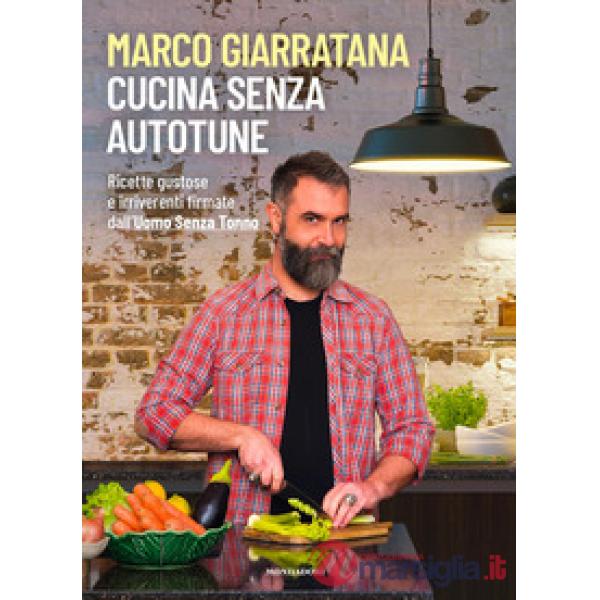 Cucina senza autotune. Ricette gustose e irriverenti firmate dall'Uomo Senza Tonno
