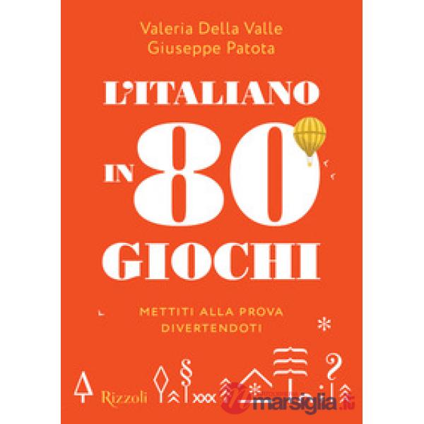 Italiano in 80 giochi. Mettiti alla prova divertendoti (L')