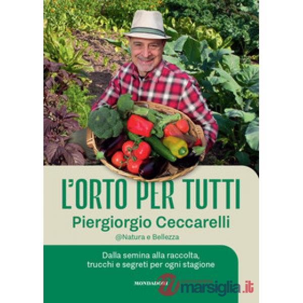 Orto per tutti. Dalla semina alla raccolta, trucchi e segreti per ogni stagione. Con video tutorial (L')
